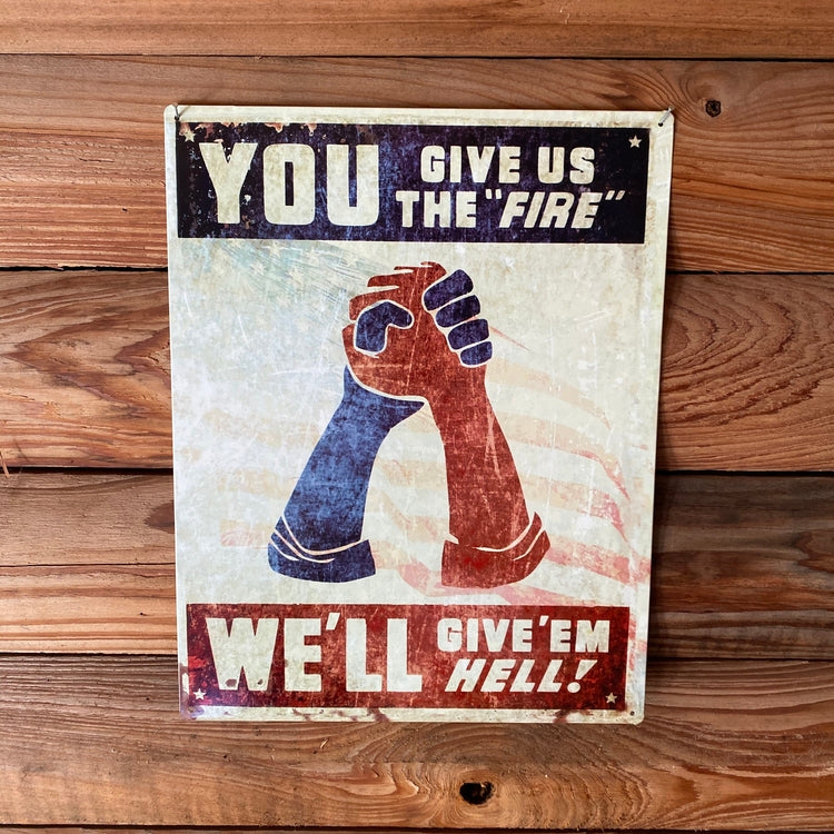 You Give Us The Fire, We'll Give 'Em Hell Vintage Metal Sign