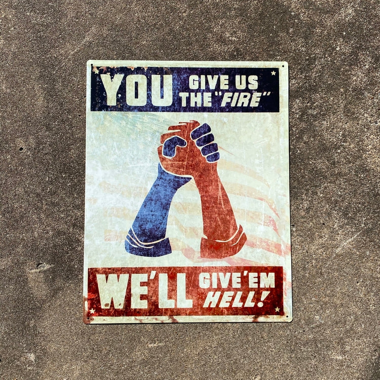 You Give Us The Fire, We'll Give 'Em Hell Vintage Metal Sign