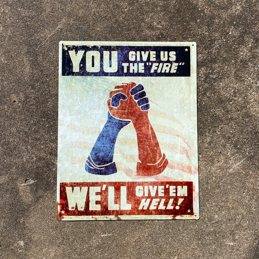 You Give Us The Fire, We'll Give 'Em Hell Vintage Metal Sign